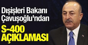 Bakan Çavuşoğlu'ndan S-400 konusunda önemli açıklamalar