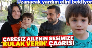 Çaresiz ailenin sesimize ‘kulak' verin çağrısı
