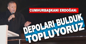 Cumhurbaşkanı Erdoğan: Depoları bulduk topluyoruz
