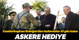 Cumhurbaşkanı Erdoğan‘dan tezkeresine 10 gün kalan askere hediye