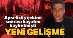 Apseli diş çekimi sonrası hayatını kaybetmişti... Yeni gelişme
