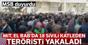 El Bab'da 18 sivili katleden terörist MİT'in operasyonuyla yakalandı