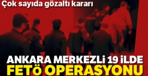 Ankara merkezli 19 ilde FETÖ operasyonu