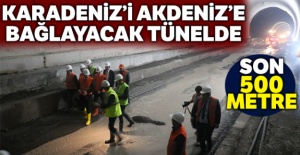Karadeniz'i Akdeniz'e bağlayacak tünelde son 500 metre kaldı