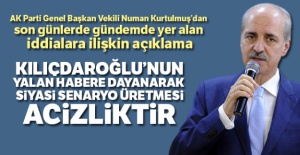 Kurtulmuş: 'Kılıçdaroğlu'nun, yalan habere dayanarak siyasi senaryo üretmesi acizliktir'