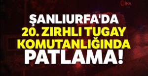 Şanlıurfa'da 20. Zırhlı Tugay Komutanlığında patlama
