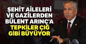 Şehit aileleri ve gazilerden Bülent Arınç'a tepkiler çığ gibi büyüyor