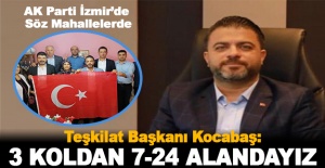 Teşkilat Başkanı Kocabaş: “3 koldan 7-24 alandayız...”