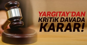Yargıtay'dan kritik davada karar!