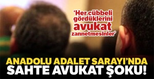 Adalet Sarayı'nda ‘sahte avukat' şoku!