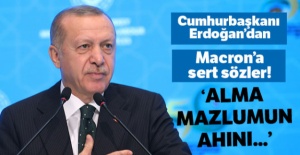 Cumhurbaşkanı Erdoğan'dan Macron'a sert sözler