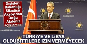 Dışişleri Bakanlığı Sözcüsü Aksoy: 'Türkiye ve Libya oldubittilere izin vermeyecek'