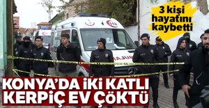 Konya'da iki katlı kerpiç ev çöktü: 3 ölü