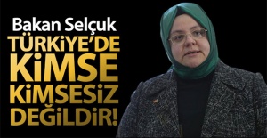 Bakan Selçuk: 'Türkiye'de kimse kimsesiz değildir'