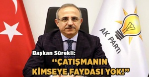 Başkan Sürekli, 'Çatışmanın kimseye faydası yok!'