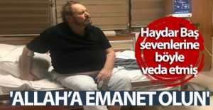 BTP Genel Başkanı Haydar Baş sevenlerine böyle veda etmiş