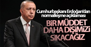 Cumhurbaşkanı Erdoğan: Bir müddet daha dişimizi sıkacağız