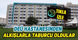 DEÜ Hastanesinden alkışlarla taburcu oldular