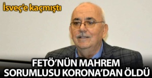 FETÖ'nün mahrem sorumlusu koronadan öldü