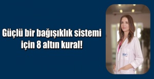 Güçlü bir bağışıklık sistemi için 8 altın kural!