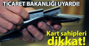 Ticaret Bakanlığı uyardı! Kart sahipleri dikkat