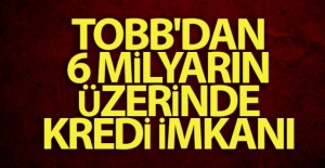 TOBB'dan 6 milyarın üzerinde kredi imkanı