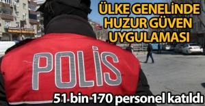 Ülke genelinde Türkiye Güven Huzur Uygulaması gerçekleştirildi