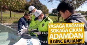 Yasağa rağmen sokağa çıkan adamdan ilginç bahane