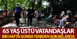 65 yaş ve üstü vatandaşlar 1 hafta aradan sonra tekrardan sokaklarda