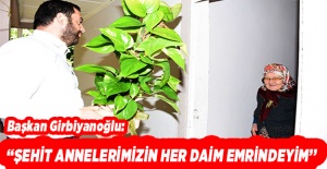 Başkan Girbiyanoğlu’ndan şehit annelerine anlamlı ziyaret!
