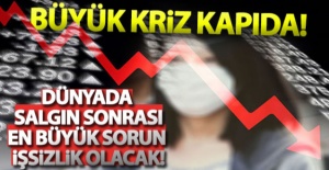 'Dünyada salgın sonrası en önemli sorun işsizlik olacak'