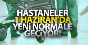 Hastaneler 1 haziran'da yeni normale geçiyor