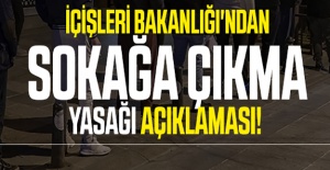 İçişleri Bakanlığı'ndan sokağa çıkma yasağı açıklaması