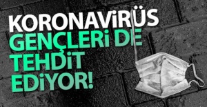 Korona virüs gençleri de tehdit ediyor
