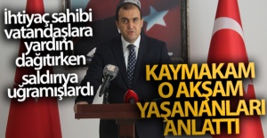 Saldırıya uğrayan kaymakam konuştu