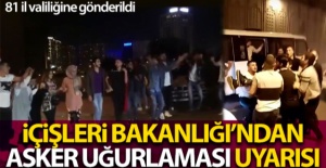 İçişleri Bakanlığı'dan asker uğurlaması uyarısı